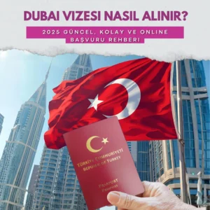 Dubai Vizesi Nasıl Alınır? 2025 Güncel, Kolay ve Online Başvuru Rehberi