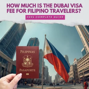 How Much Is the Dubai Visa Fee for Filipino Travelers? 2025 Complete Guide