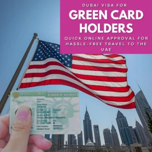 Dubai Visa for US Green Card Holders – Quick Online Approval for Hassle-Free Travel to the UAE